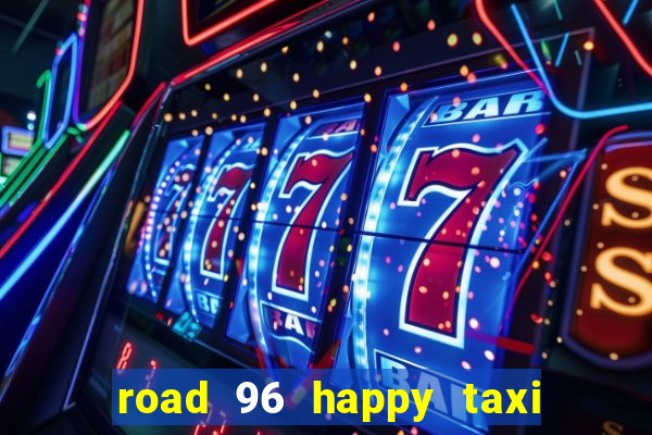 road 96 happy taxi security call password